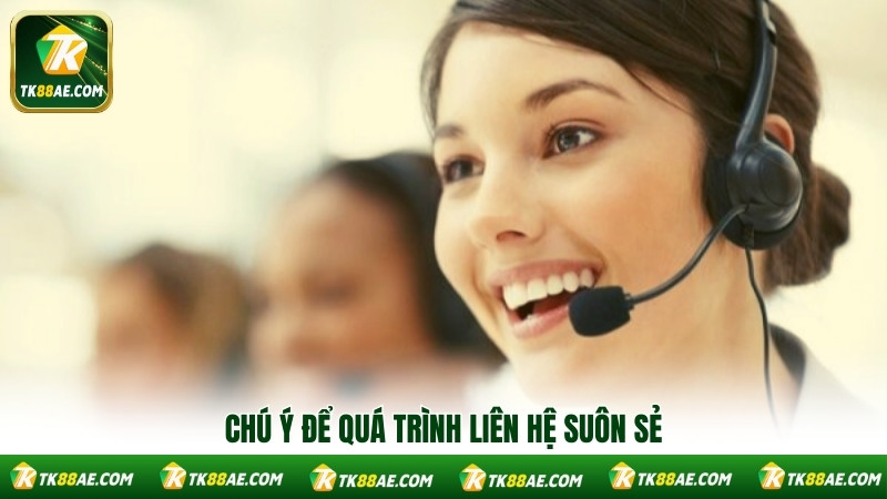 Chú ý để quá trình liên hệ suôn sẻ Chú ý để quá trình liên hệ suôn sẻ